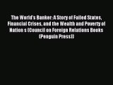 Read The World's Banker: A Story of Failed States Financial Crises and the Wealth and Poverty