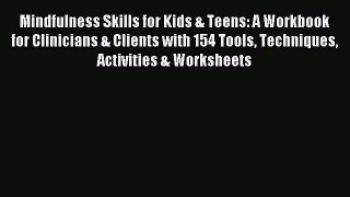 READ book  Mindfulness Skills for Kids & Teens: A Workbook for Clinicians & Clients with 154