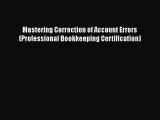 Free[PDF]Downlaod Mastering Correction of Account Errors (Professional Bookkeeping Certification)