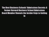 Read Book The Best Business Schools' Admissions Secrets: A Former Harvard Business School Admissions