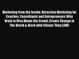 [Read] Marketing from the Inside: Attraction Marketing for Coaches Consultants and Entrepreneurs