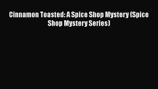 Download Books Cinnamon Toasted: A Spice Shop Mystery (Spice Shop Mystery Series) PDF Free