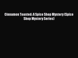 Download Books Cinnamon Toasted: A Spice Shop Mystery (Spice Shop Mystery Series) PDF Free