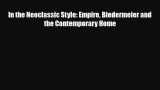 [PDF] In the Neoclassic Style: Empire Biedermeier and the Contemporary Home Read Full Ebook