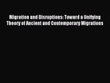 Download Migration and Disruptions: Toward a Unifying Theory of Ancient and Contemporary Migrations