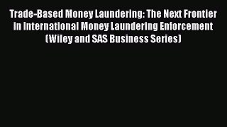 [PDF] Trade-Based Money Laundering: The Next Frontier in International Money Laundering Enforcement