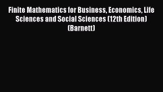 FREE DOWNLOAD Finite Mathematics for Business Economics Life Sciences and Social Sciences
