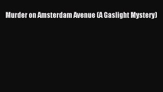[Read PDF] Murder on Amsterdam Avenue (A Gaslight Mystery) Free Books
