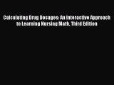 Read Calculating Drug Dosages: An Interactive Approach to Learning Nursing Math Third Edition