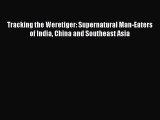 Download Books Tracking the Weretiger: Supernatural Man-Eaters of India China and Southeast