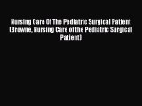 Read Nursing Care Of The Pediatric Surgical Patient (Browne Nursing Care of the Pediatric Surgical