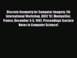 Read Discrete Geometry for Computer Imagery: 7th International Workshop DGCI '97 Montpellier