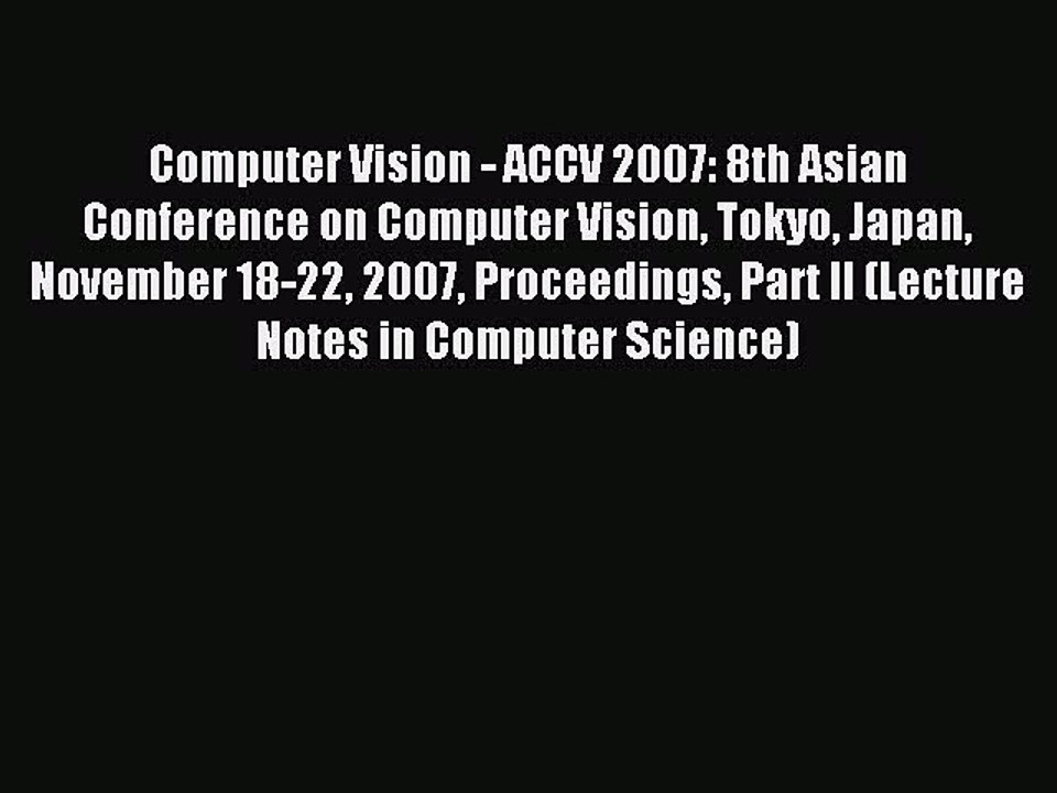 Read Computer Vision - ACCV 2007: 8th Asian Conference on Computer Vision Tokyo Japan November