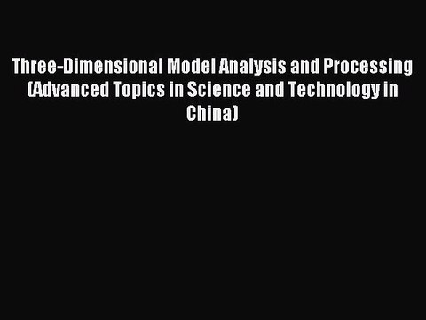 Download Three-Dimensional Model Analysis and Processing (Advanced Topics in Science and Technology