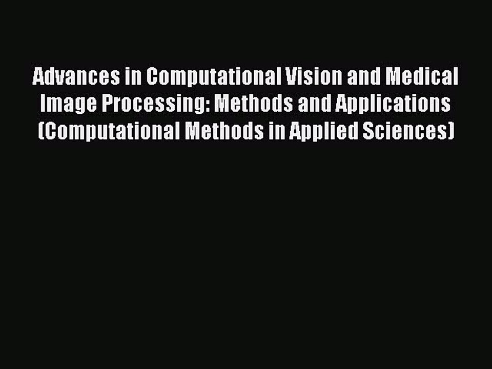 Read Advances in Computational Vision and Medical Image Processing: Methods and Applications
