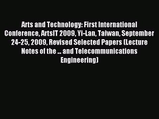 Read Arts and Technology: First International Conference ArtsIT 2009 Yi-Lan Taiwan September