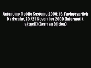 Read Autonome Mobile Systeme 2000: 16. FachgesprÃ¤ch Karlsruhe 20./21. November 2000 (Informatik