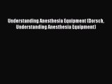 Download Understanding Anesthesia Equipment (Dorsch Understanding Anesthesia Equipment) Ebook