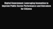 Read Digital Government: Leveraging Innovation to Improve Public Sector Performance and Outcomes