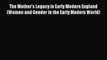 Read Books The Mother's Legacy in Early Modern England (Women and Gender in the Early Modern