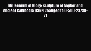 Read Books Millennium of Glory: Sculpture of Angkor and Ancient Cambodia (ISBN Changed to 0-500-23738-7)