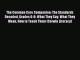 Read The Common Core Companion: The Standards Decoded Grades 6-8: What They Say What They Mean