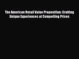 Read The American Retail Value Proposition: Crafting Unique Experiences at Compelling Prices