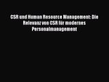 Read CSR und Human Resource Management: Die Relevanz von CSR fÃ¼r modernes Personalmanagement