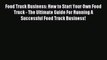 Read Food Truck Business: How to Start Your Own Food Truck - The Ultimate Guide For Running