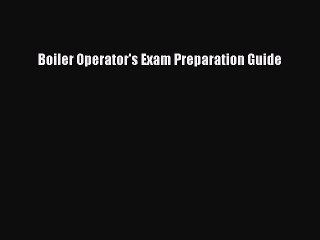 Read Book Boiler Operator's Exam Preparation Guide E-Book Free