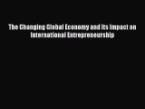 Download The Changing Global Economy and Its Impact on International Entrepreneurship PDF Online