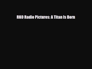[PDF] RKO Radio Pictures: A Titan Is Born [PDF] Online