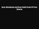Read Acne Blackheads and Scars Guide From A 20 Year Veteran Ebook Free