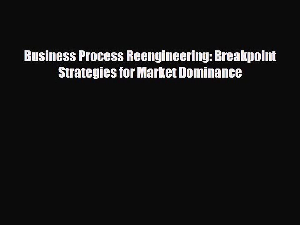 [Download] Business Process Reengineering: Breakpoint Strategies for Market Dominance [PDF]