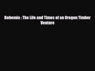 [Download] Bohemia : The Life and Times of an Oregon Timber Venture [Download] Online