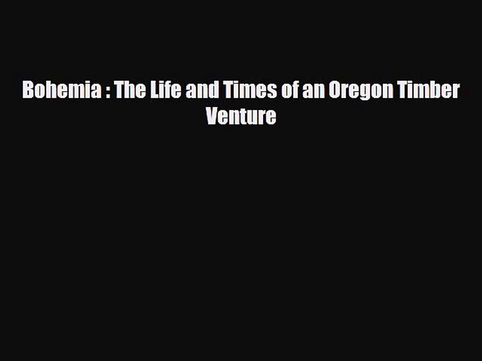 [Download] Bohemia : The Life and Times of an Oregon Timber Venture [Download] Online