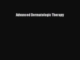 Download Advanced Dermatologic Therapy Ebook Free