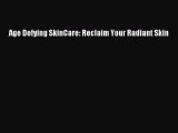 Read Age Defying SkinCare: Reclaim Your Radiant Skin Ebook Free