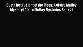 Read Books Death by the Light of the Moon: A Claire Malloy Mystery (Claire Malloy Mysteries