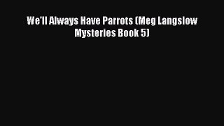 Read Books We'll Always Have Parrots (Meg Langslow Mysteries Book 5) E-Book Free