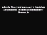 Read Molecular Biology and Immunology in Hepatology: Advances in the Treatment of Intractable