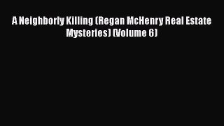Read Books A Neighborly Killing (Regan McHenry Real Estate Mysteries) (Volume 6) ebook textbooks