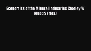 Read Economics of the Mineral Industries (Seeley W Mudd Series) Ebook PDF