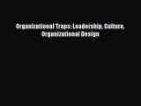 Read Organizational Traps: Leadership Culture Organizational Design Ebook Free