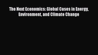 Download The Next Economics: Global Cases in Energy Environment and Climate Change E-Book Download
