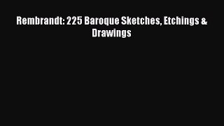 Read Books Rembrandt: 225 Baroque Sketches Etchings & Drawings PDF Online