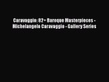 Read Books Caravaggio: 82  Baroque Masterpieces - Michelangelo Caravaggio - Gallery Series