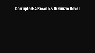 Read Books Corrupted: A Rosato & DiNunzio Novel E-Book Free