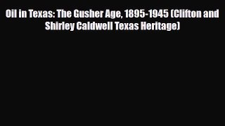 [Download] Oil in Texas: The Gusher Age 1895-1945 (Clifton and Shirley Caldwell Texas Heritage)