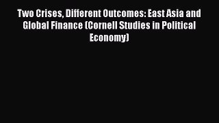 [Download] Two Crises Different Outcomes: East Asia and Global Finance (Cornell Studies in